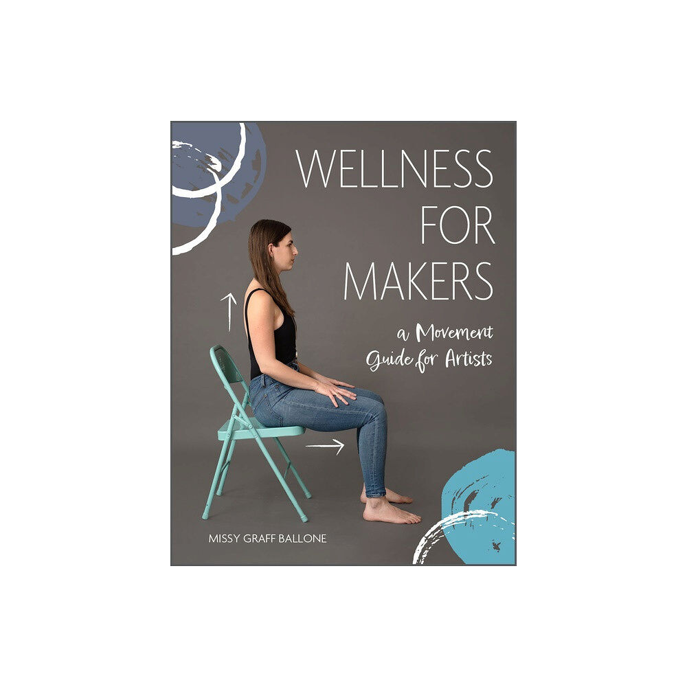 Schiffer Publishing Wellness For Makers : A Movement Guide for Artists (inbunden, eng)