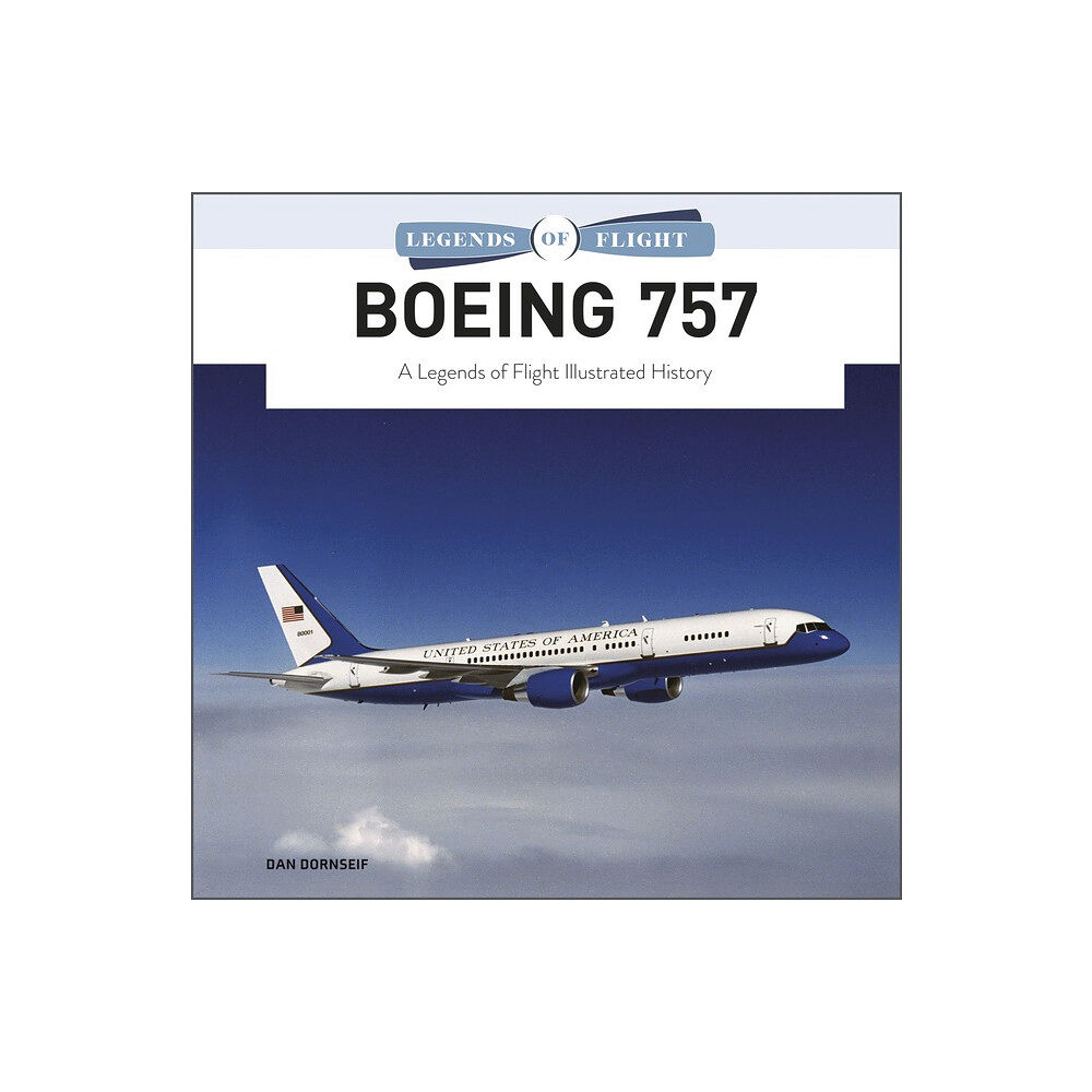 Dan Dornseif Boeing 757 : A Legends of Flight Illustrated History (inbunden, eng)