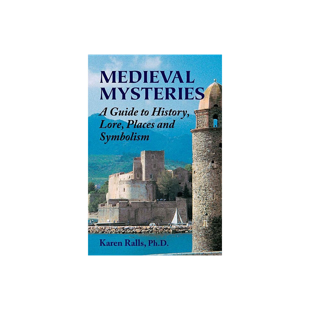 Phd Karen Ralls Medieval mysteries - a guide to history, lore, places and symbolism (häftad, eng)