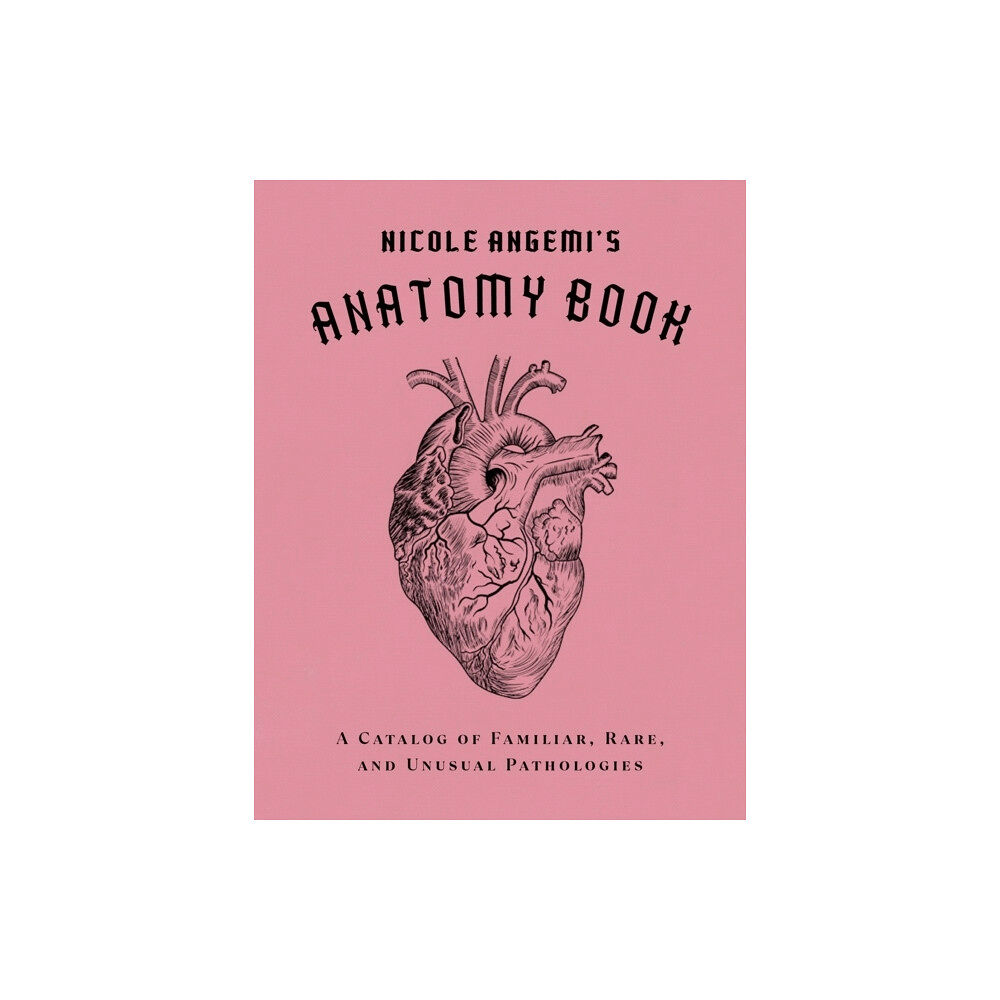 Nicole Angemi Nicole Angemi's Anatomy Book: A Catalog of Familiar, Rare, and Unusual Path (inbunden, eng)