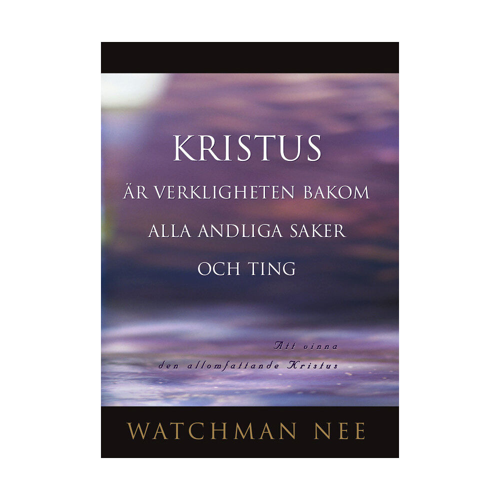 Watchman Nee Kristus är verkligheten bakom alla andliga saker och ting (häftad)