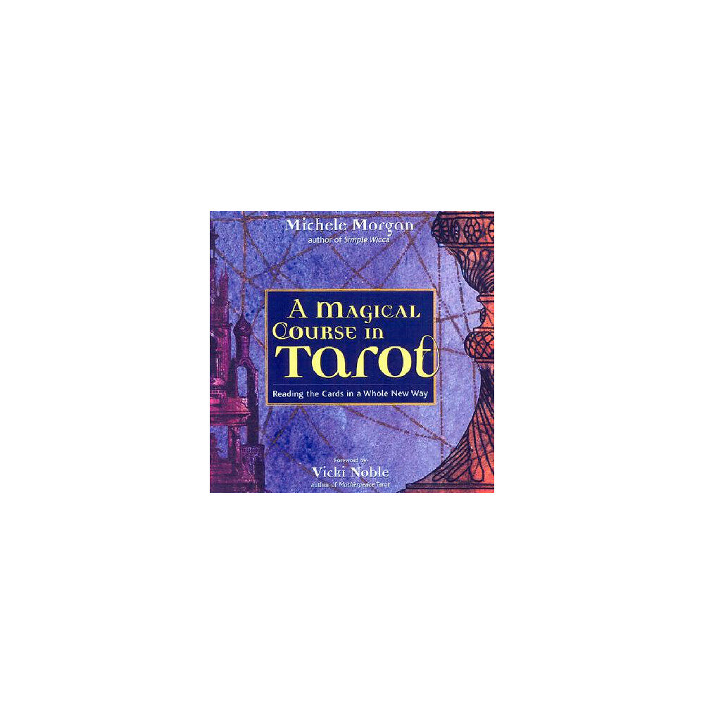 Michele Morgan A Magical Course in Tarot: Reading the Cards in a Whole New Way (häftad, eng)