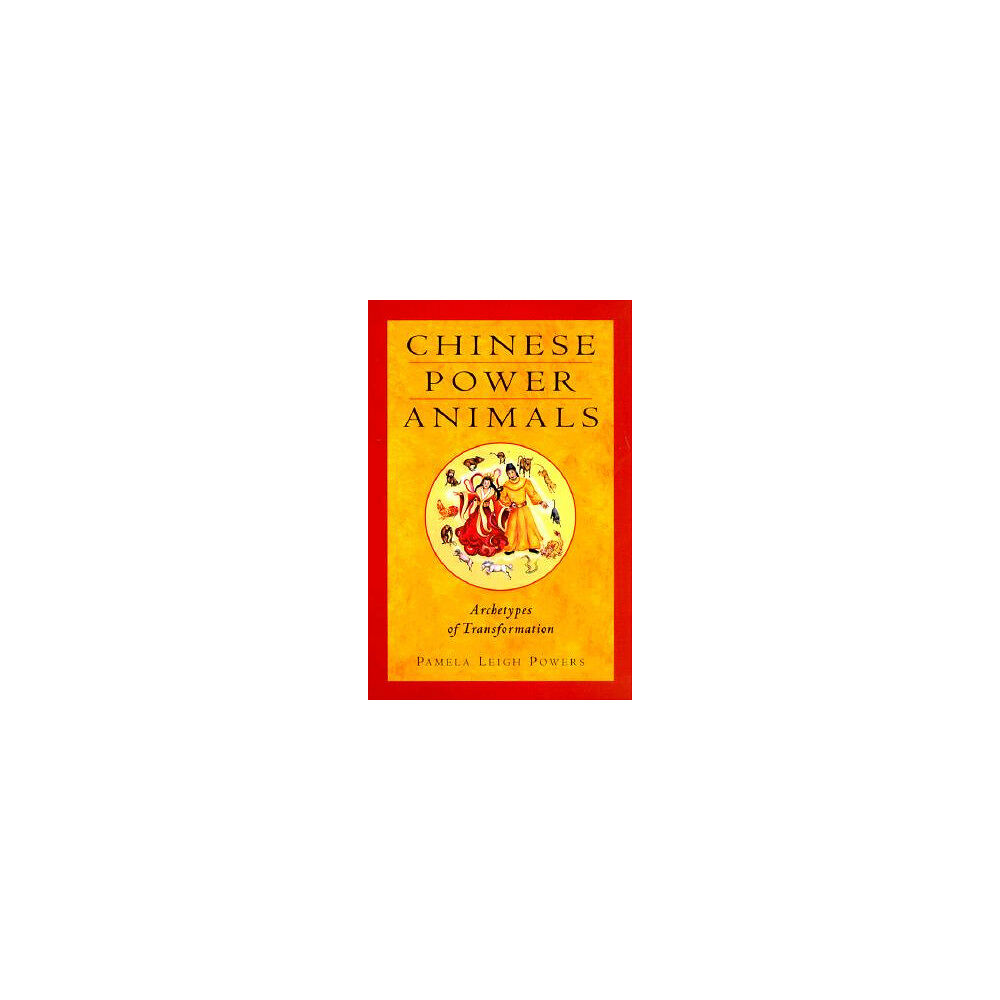 Pamela Leigh Powers Chinese Power Animals: Archetypes of Transformation (häftad, eng)