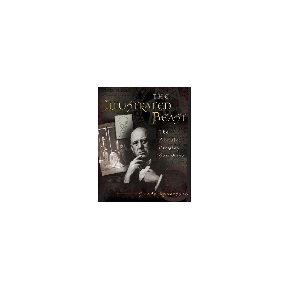Sandy Robertson The Illustrated Beast: The Aleister Crowley Scrapbook (häftad, eng)