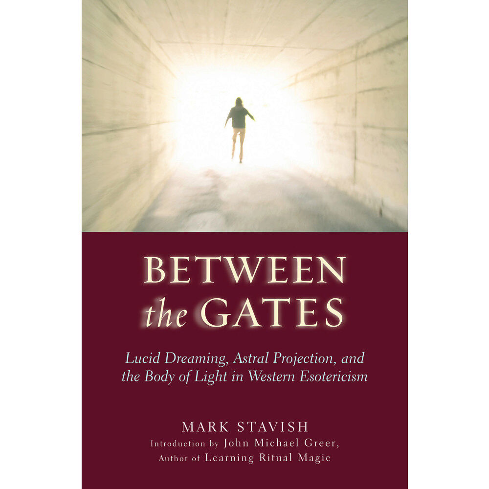 Mark Stavish Between the gates - lucid dreaming, astral projection, and the body of ligh (häftad, eng)