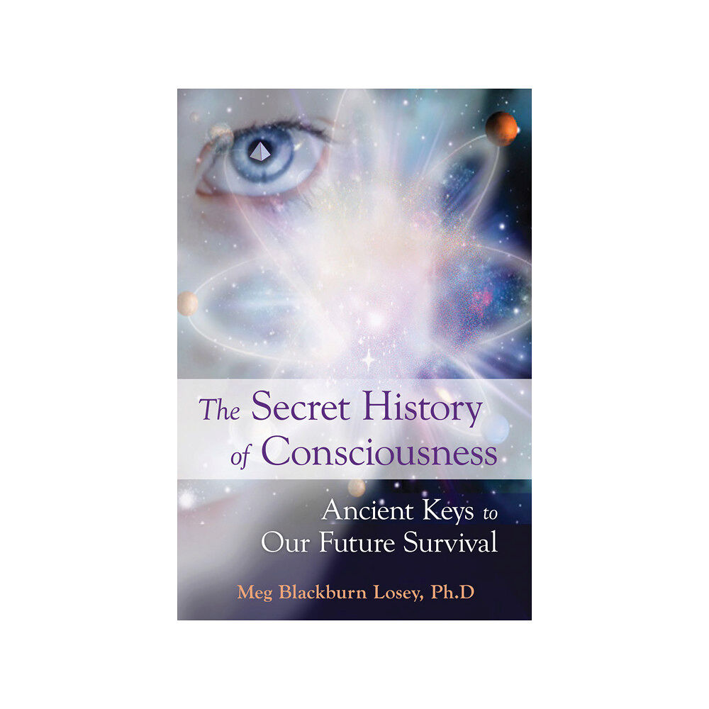 Meg Blackburn Losey The Secret History of Consciousness: Ancient Keys to Our Future Survival (häftad, eng)