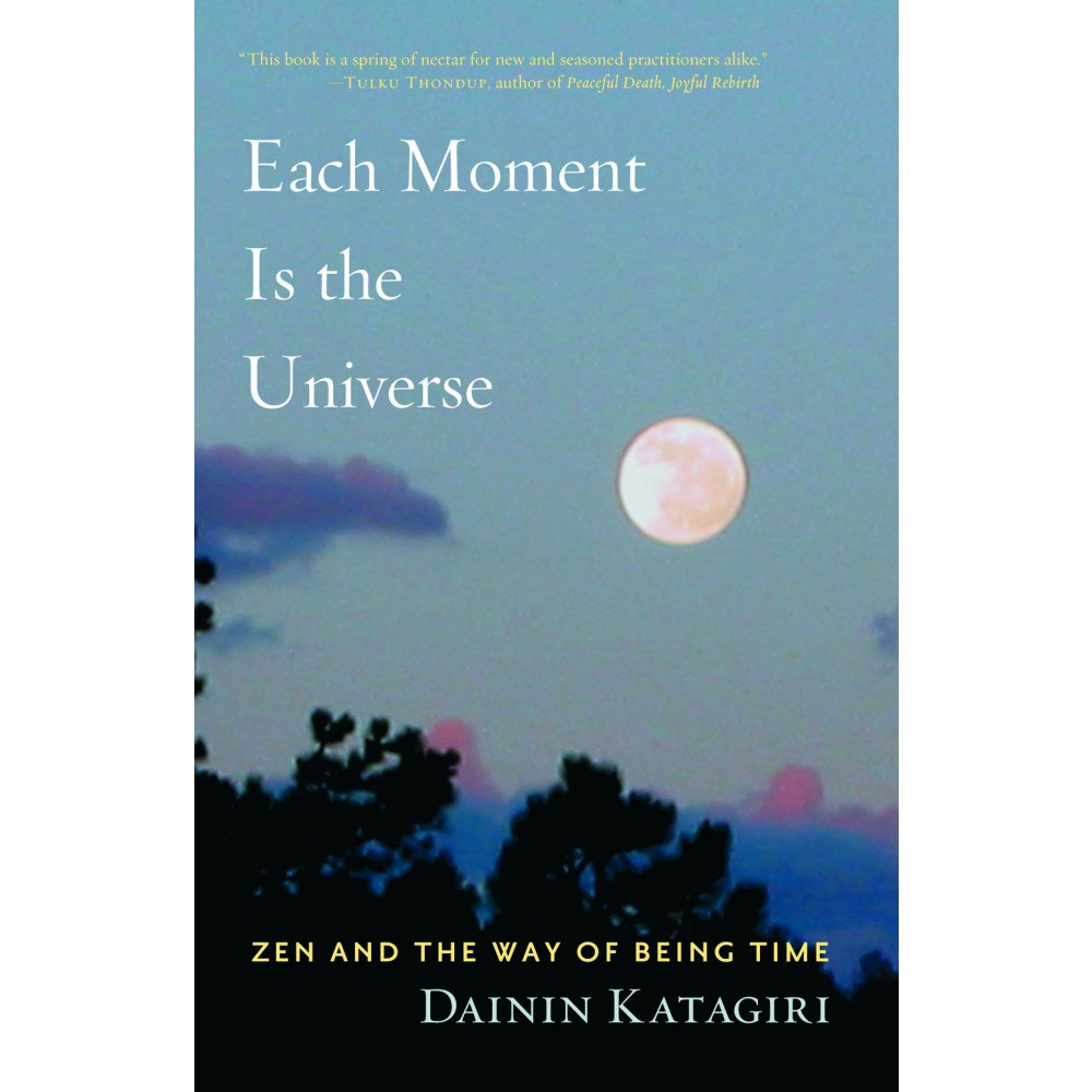 Dainin Katagiri Each moment is the universe - zen and the way of being time (pocket, eng)
