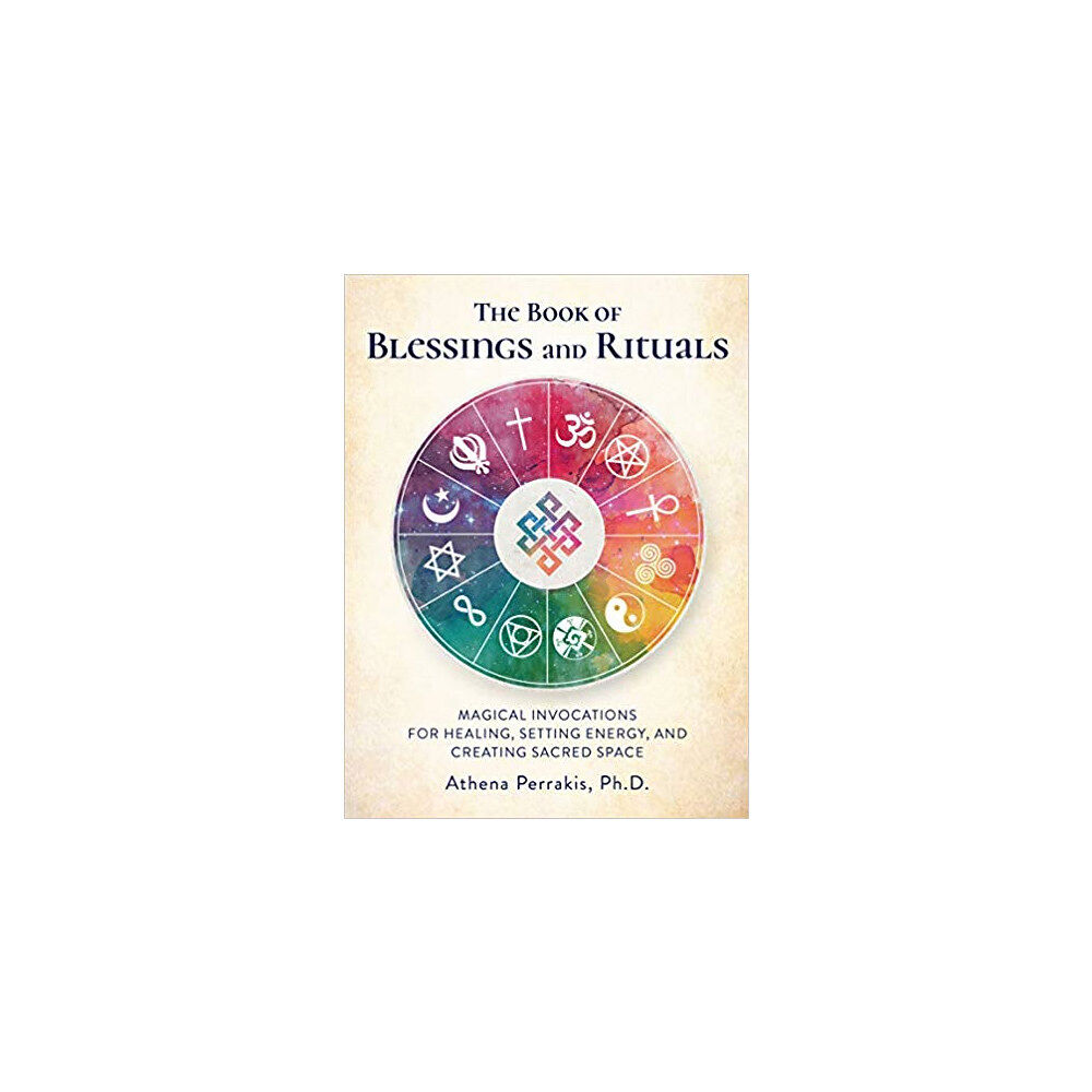 Perrakis Athena The Book of Blessings and Rituals: Magical Invocations for Healing, Setting Energy, and Creating Sacred Space (inbunden,...