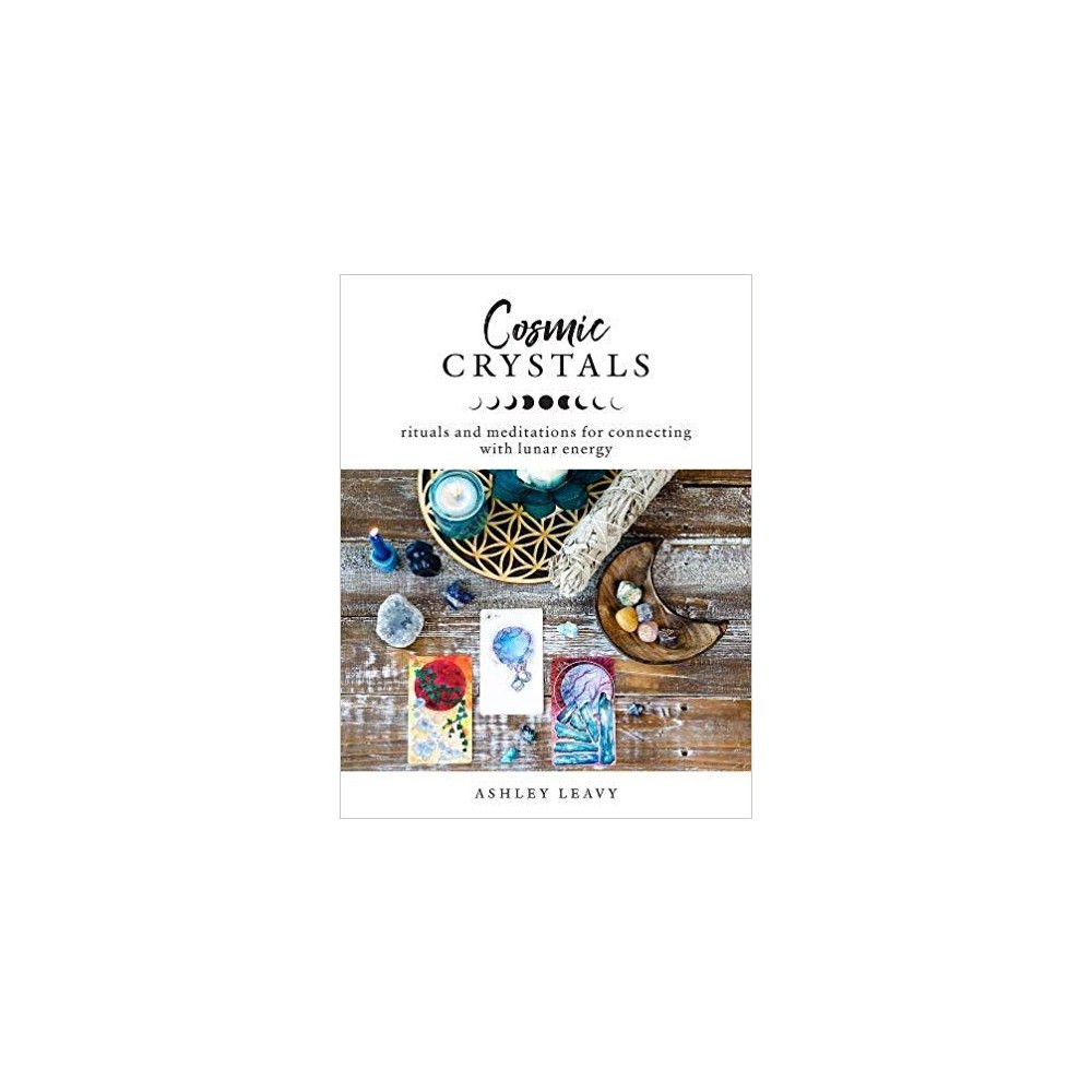 Leavy Ashley Cosmic Crystals: Rituals and Meditations for Connecting With Lunar Energy (häftad, eng)