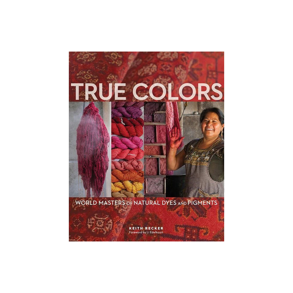 Schiffer Publishing True Colors : World Masters of Natural Dyes and Pigments (inbunden, eng)