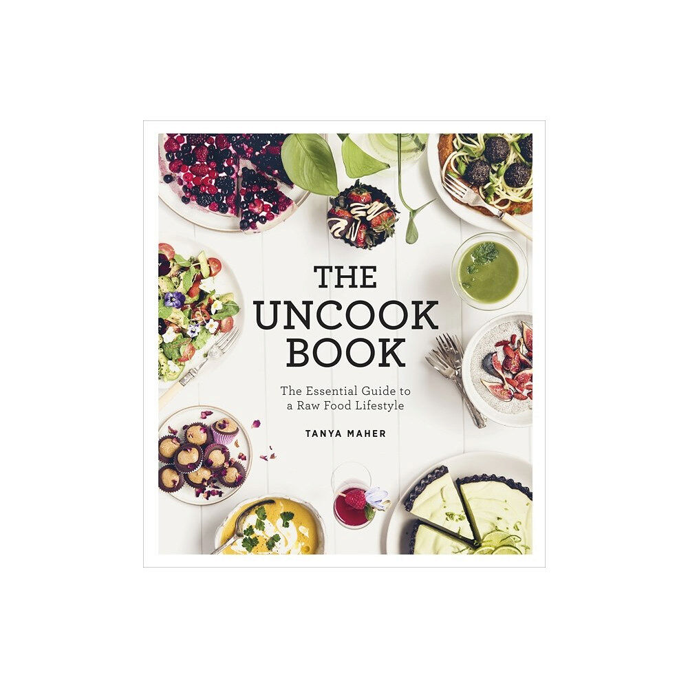 Tanya Maher Uncook book - the essential guide to a raw food lifestyle (inbunden, eng)