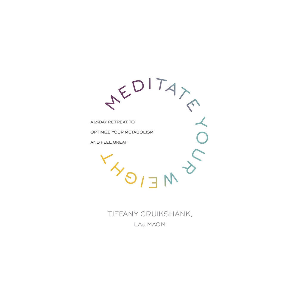 Tiffany Cruikshank Meditate your weight - a 21-day retreat to optimize your metabolism and fee (häftad, eng)