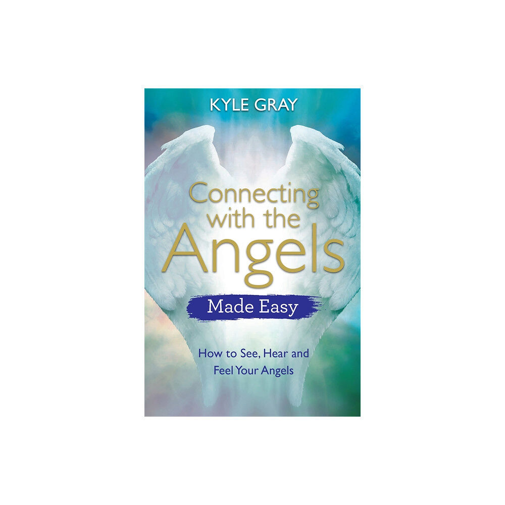 Kyle Gray Connecting with the angels made easy - how to see, hear and feel your angel (häftad, eng)