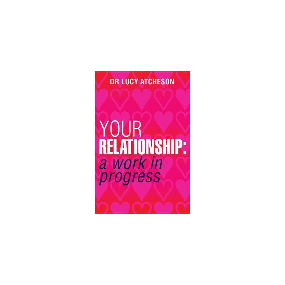 Lucy Atcheson Your relationship - a work in progress (häftad, eng)
