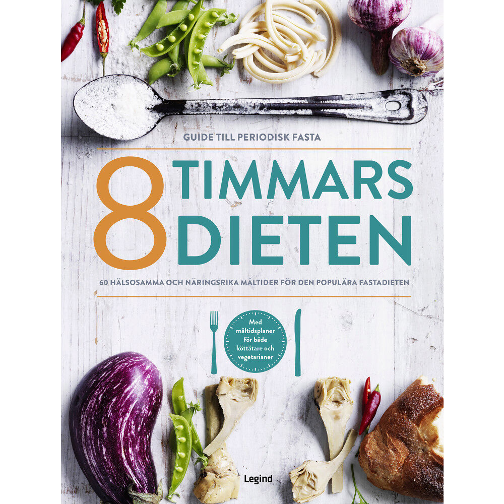 Legind A/S 8 timmars-dieten : guide till den periodiska fastan - 60 nyttiga och näringsrika måltider till den populära dieten (inbu...