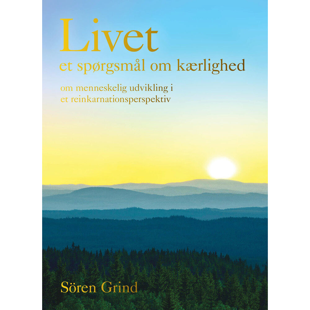 Sören Grind Livet – et spørgsmål om kærlighed : om menneskelig udvikling i et reinkarnationsperspektiv (inbunden, dan)