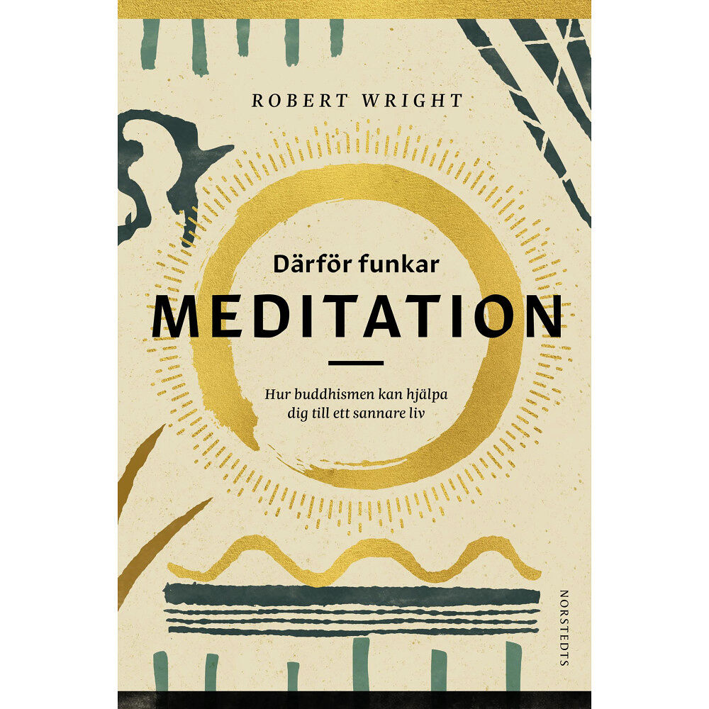 Robert Wright Därför funkar meditation : hur buddhismen kan hjälpa dig till ett sannare liv (inbunden)
