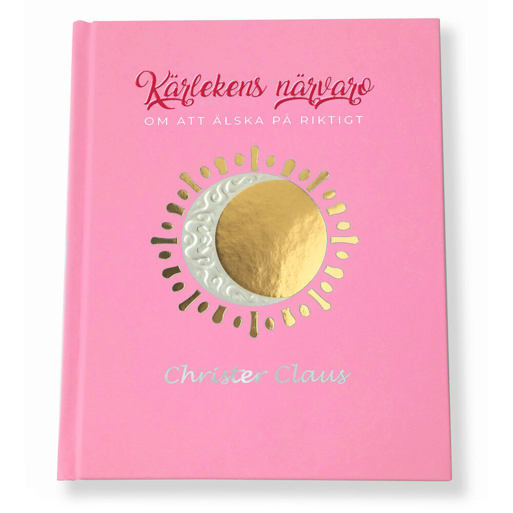 Christer Claus Kärlekens Närvaro : om att älska på riktigt (inbunden)