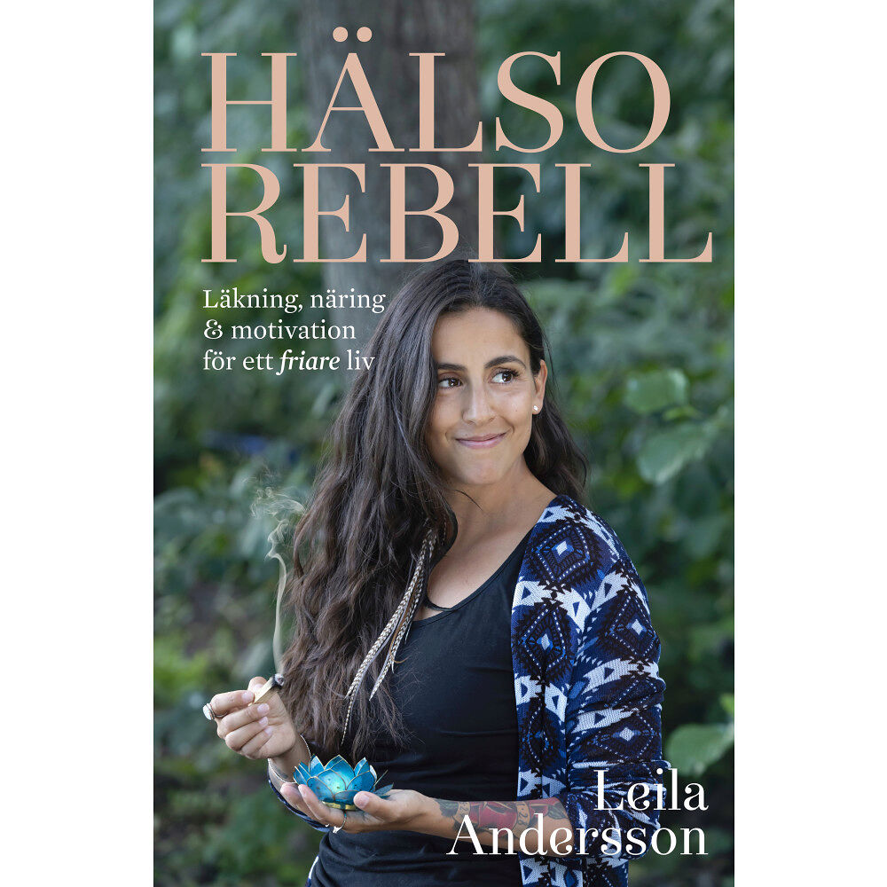 Leila Andersson Hälsorebell: läkning, näring och motivation för ett friare liv (inbunden)