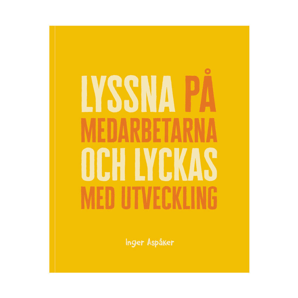 Inger Aspåker Lyssna på medarbetarna och lyckas med utveckling (häftad)