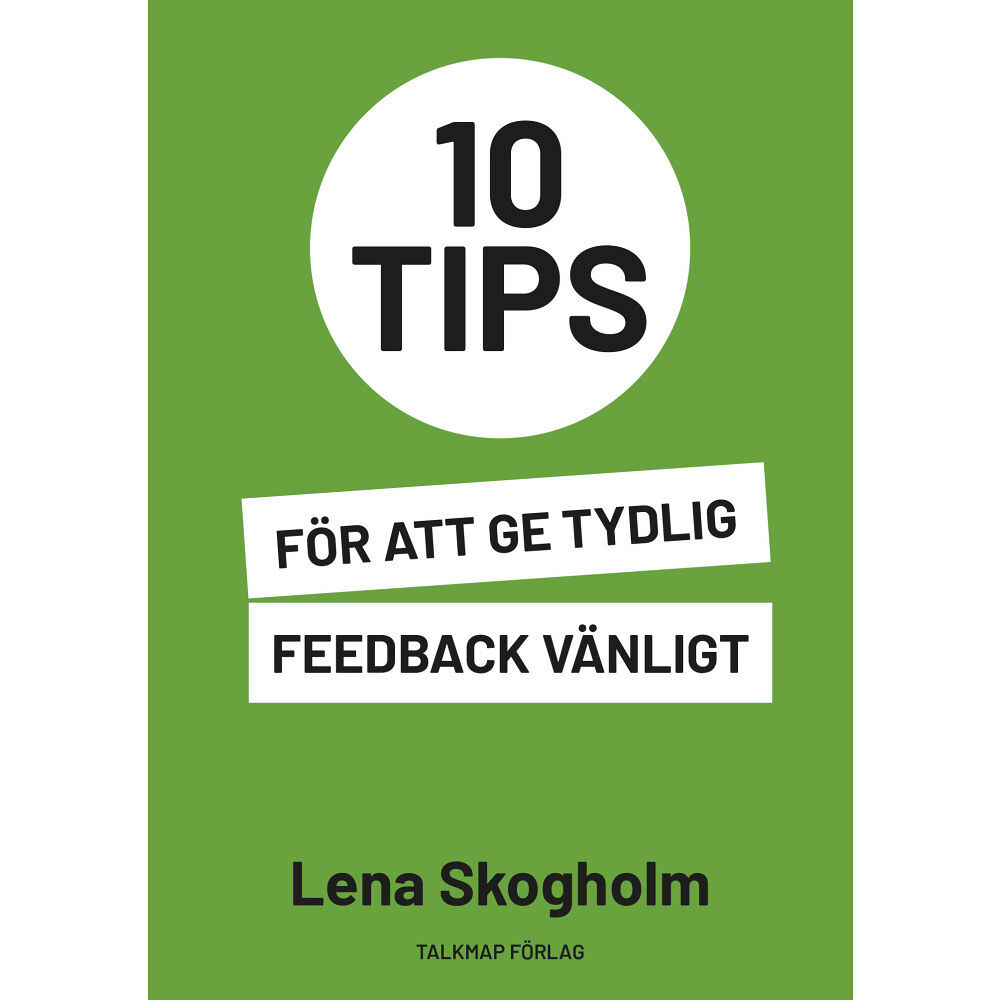 Lena Skogholm 10 tips för att ge tydlig feedback vänligt (häftad)