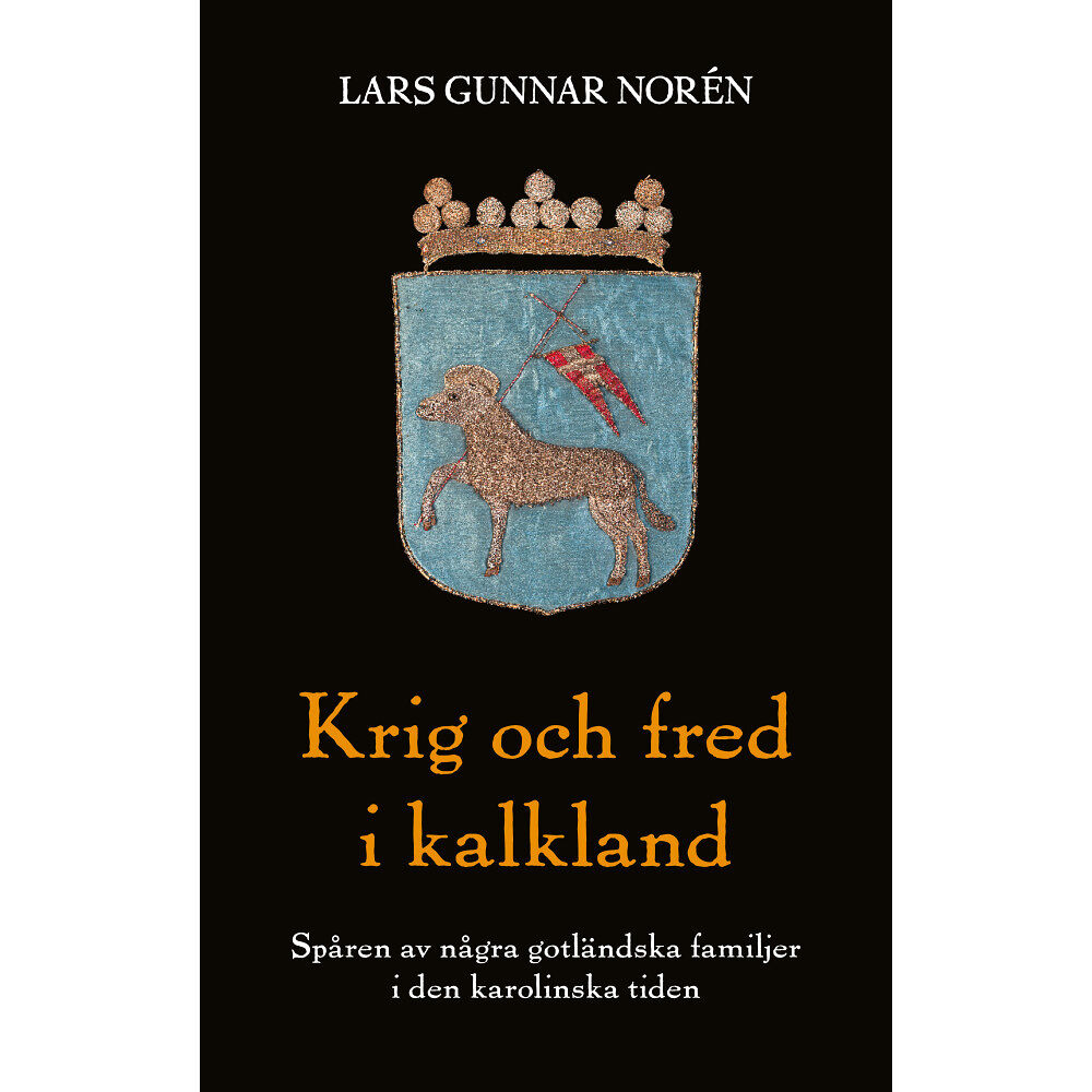 Lars Gunnar Norén Krig och fred i kalkland : spåren av några gotländska familjer i den karolinska tiden (bok, danskt band)