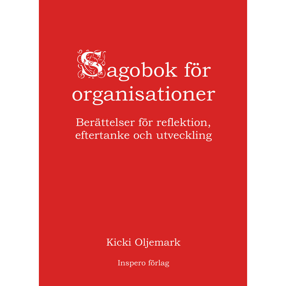 Kicki Oljemark Sagobok för organisationer : berättelser för reflektion, eftertanke och utveckling (inbunden)