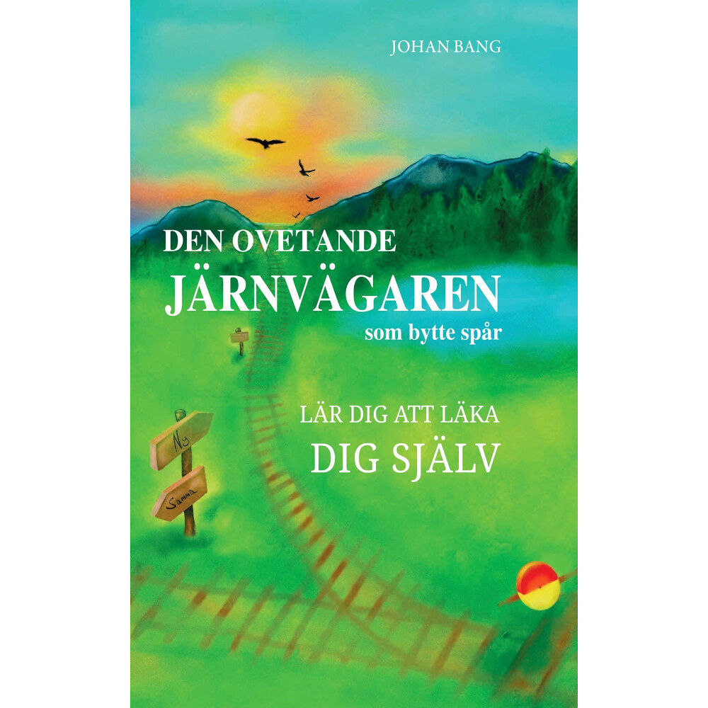 Johan Bang Den ovetande järnvägaren som bytte spår : lär dig att läka dig själv (häftad)