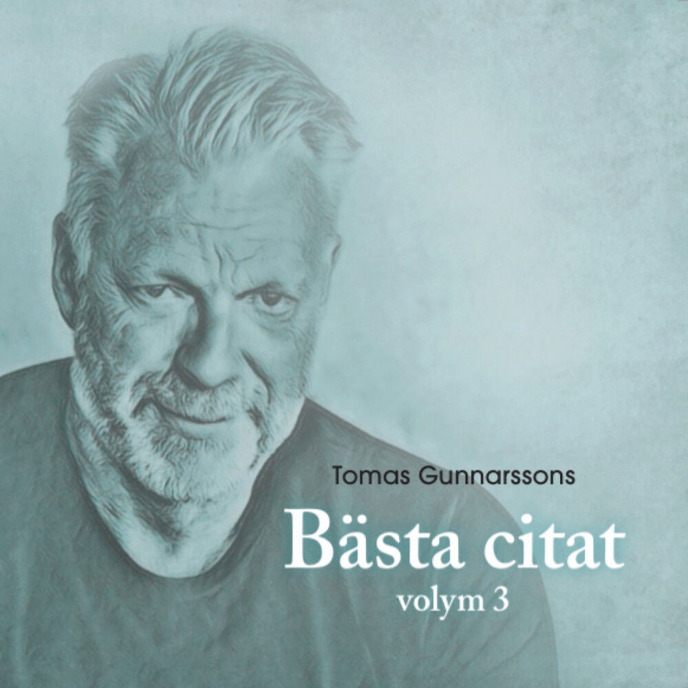 Tomas Gunnarsson Tomas Gunnarssons Bästa citat volym 3 (inbunden)