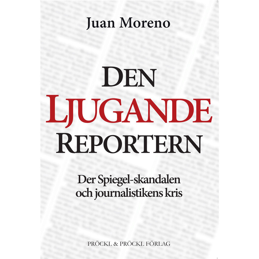 Juan Moreno Den ljugande reportern:Der Spiegel-skandalen och journalistikens kris (häftad)