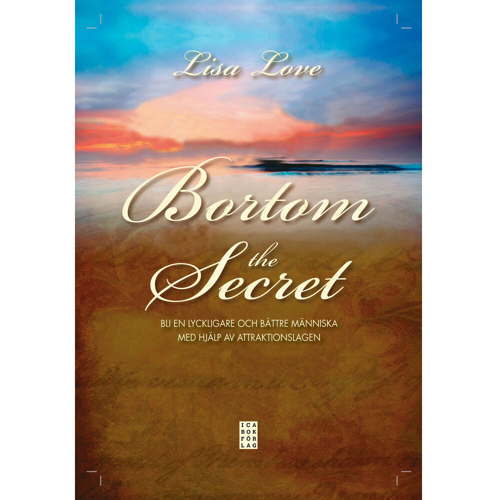 Lisa Love Bortom the Secret : bli en lyckligare och bättre människa med hjälp av attraktionslagen (inbunden)