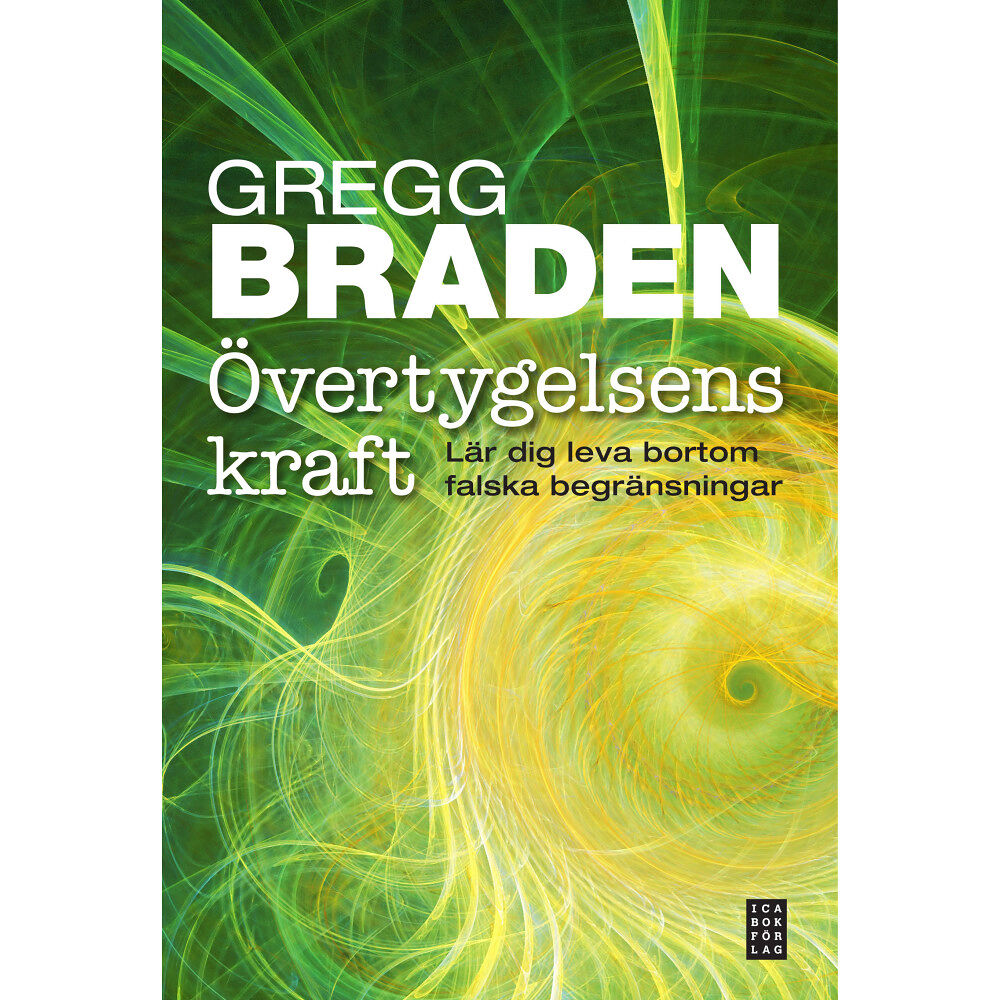 Gregg Braden Övertygelsens kraft - Lär dig leva bortom falska begränsningar (inbunden)