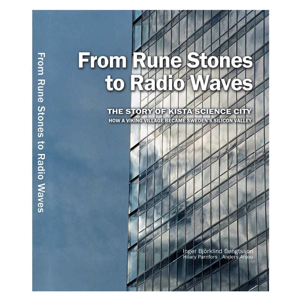 Inger Björklind Bengtsson From rune stones to radio waves - The story of Kista Science City : how a viking village became Sweden's Silicon Valley...