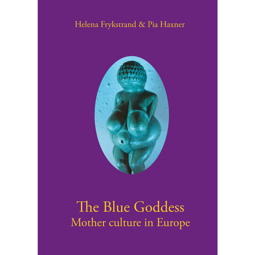 Helena Frykstrand The blue goddess mother culture in Europe (bok, danskt band, eng)