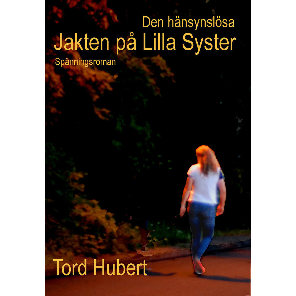 Tord Hubert Den hänsynslösa jakten på Lilla Syster (inbunden)