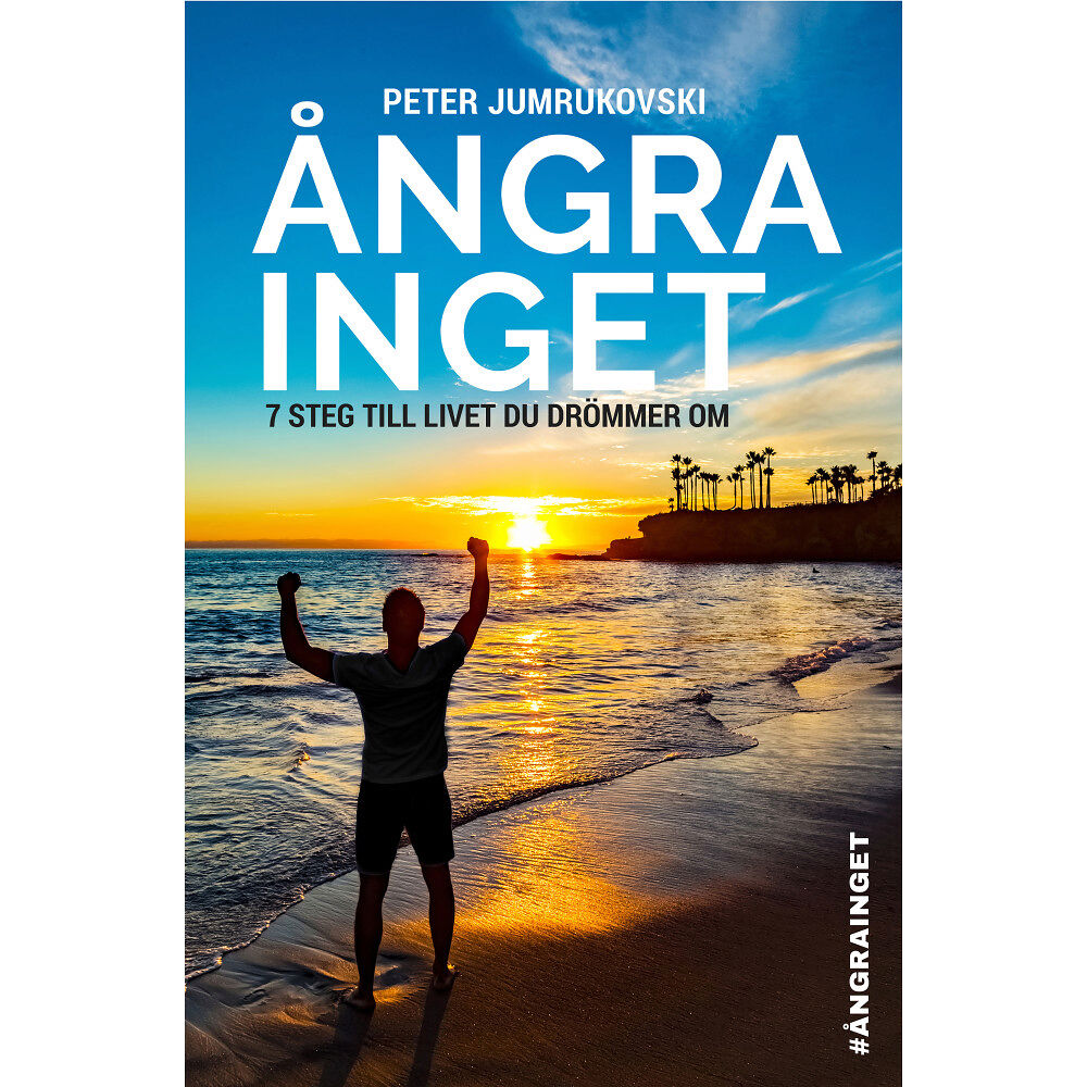 Peter Jumrukovski Ångra inget : 7 steg till livet du drömmer om (inbunden)
