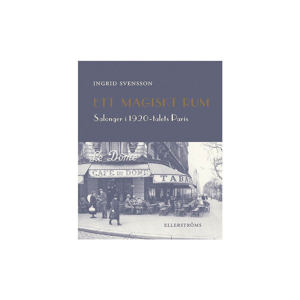 Ingrid Svensson Ett magiskt rum : salonger i 1920-talets Paris (häftad)