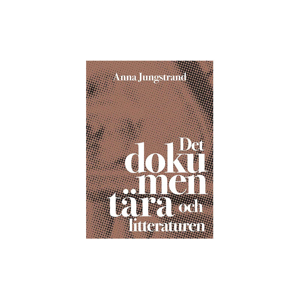 Anna Jungstrand Det dokumentära och litteraturen (bok, danskt band)