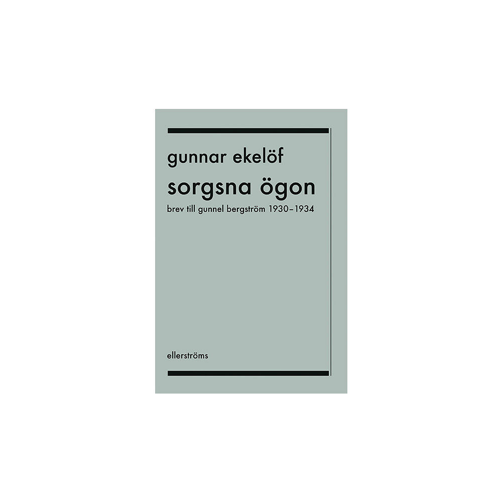 Gunnar Ekelöf Sorgsna ögon : brev till Gunnel Bergström 1930-1934 (bok, danskt band)