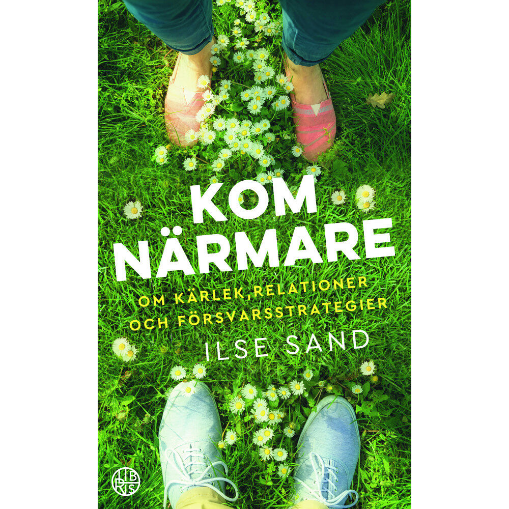 Ilse Sand Kom närmare : Om kärlek, relationer och försvarsstrategier (pocket)