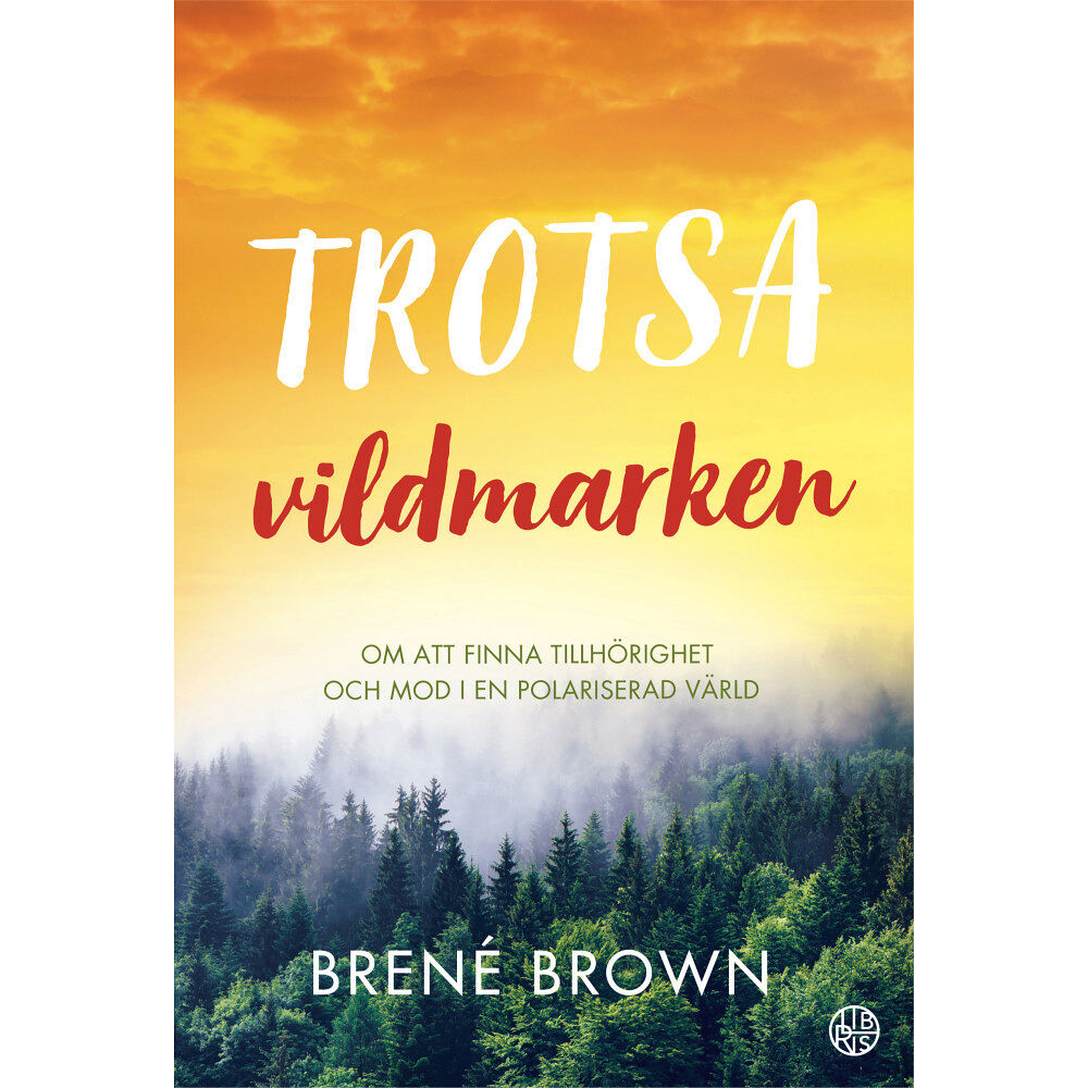 Brene Brown Trotsa vildmarken : om att finna tillhörighet och mod i en polariserad värld (häftad)