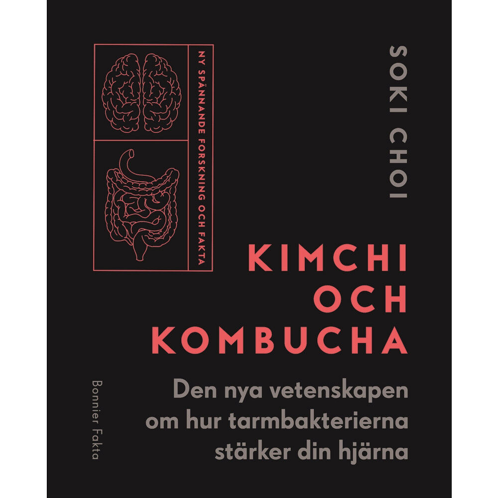 Soki Choi Kimchi och kombucha : den nya vetenskapen om hur tarmbakterierna stärker din hjärna (inbunden)