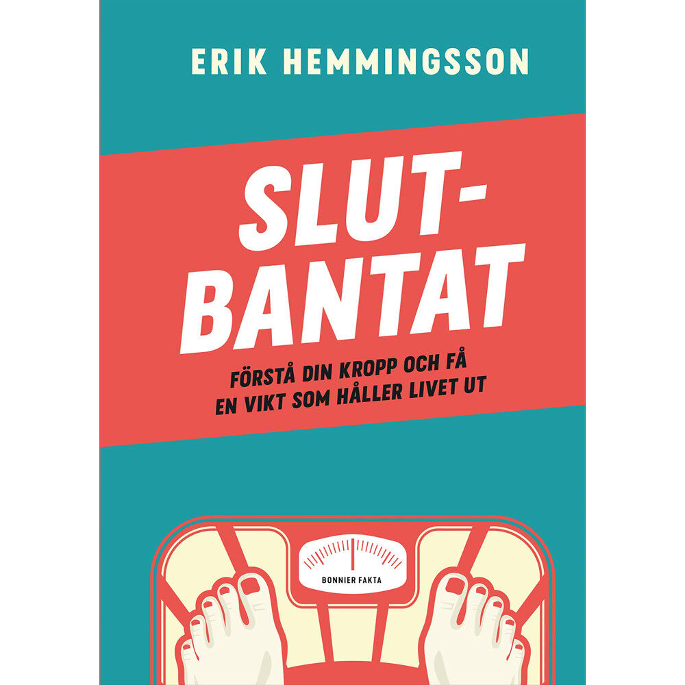 Erik Hemmingsson Slutbantat : förstå din kropp och få en vikt som håller livet ut (inbunden)