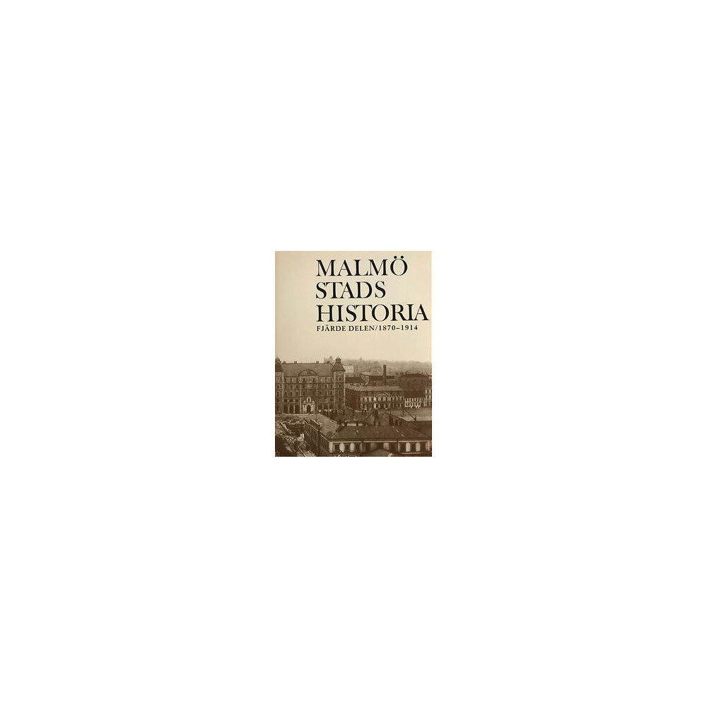Kira förlag Malmö Stads Historia. Del 4, 1870-1914 (inbunden)
