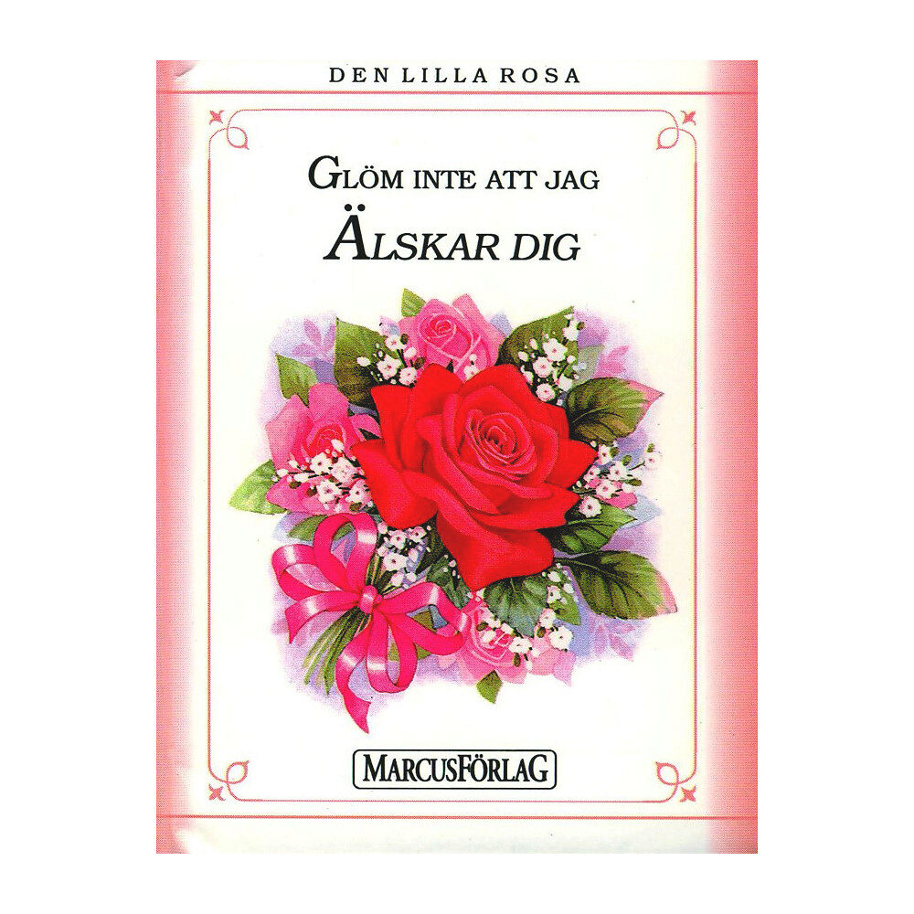 Marcus förlag Den lilla rosa : glöm inte att jag älskar dig (inbunden)