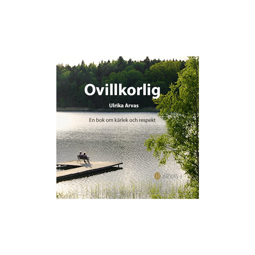 Ulrika Arvas Ovillkorlig : en bok om kärlek och respekt (inbunden)
