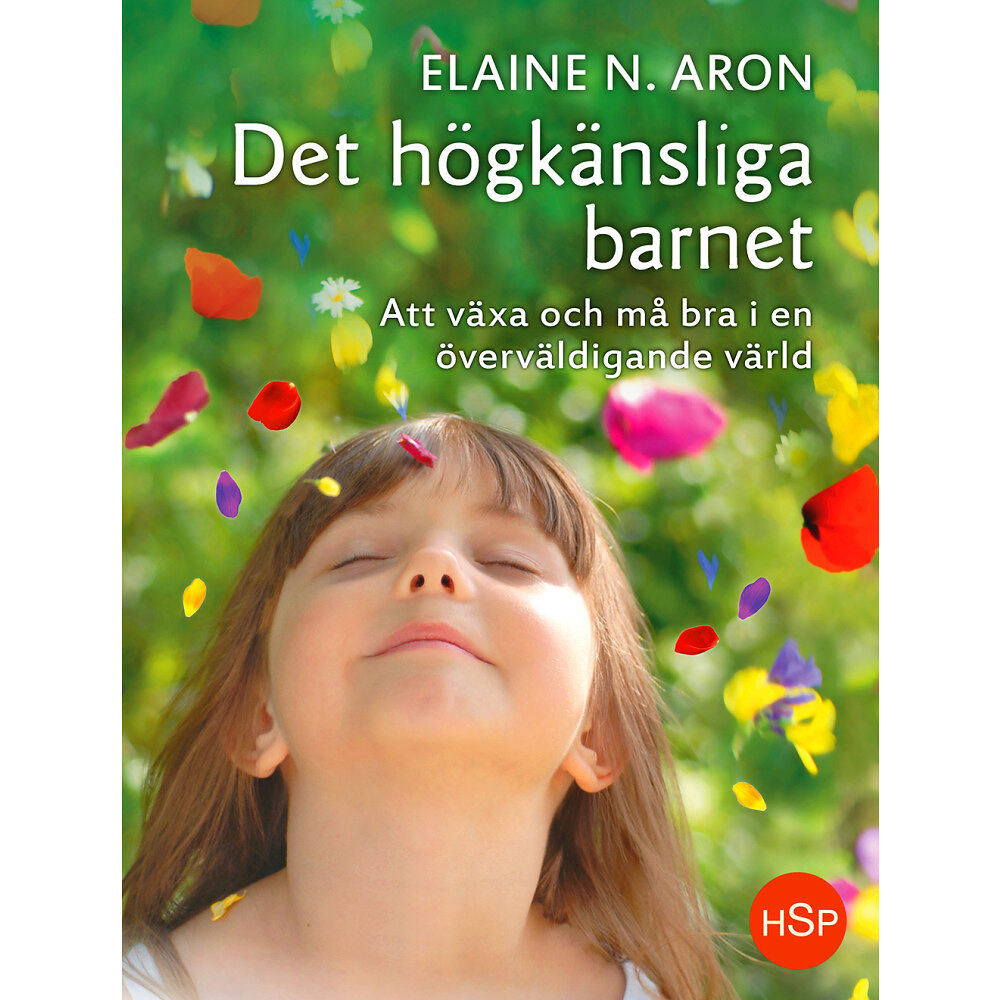 Elaine N. Aron Det högkänsliga barnet : att växa och må bra i en överväldigande värld (inbunden)