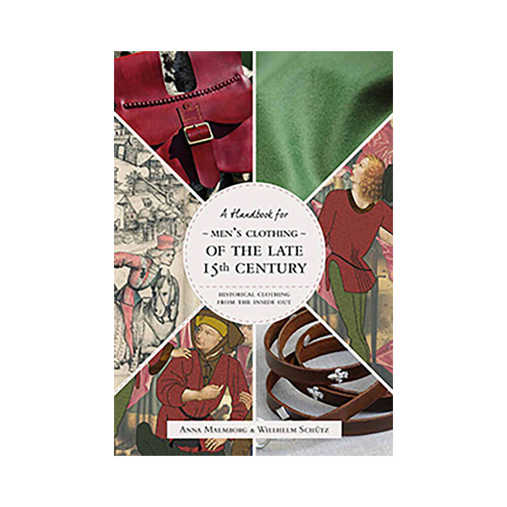 Anna Malmborg Historical Clothing From the Inside Out: Men's Clothing of the Late 15th Century (häftad, eng)