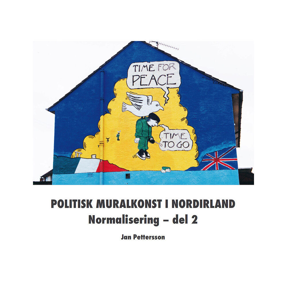 Jan Pettersson Politisk muralkonst i Nordirland : normalisering. Del 2 (häftad)
