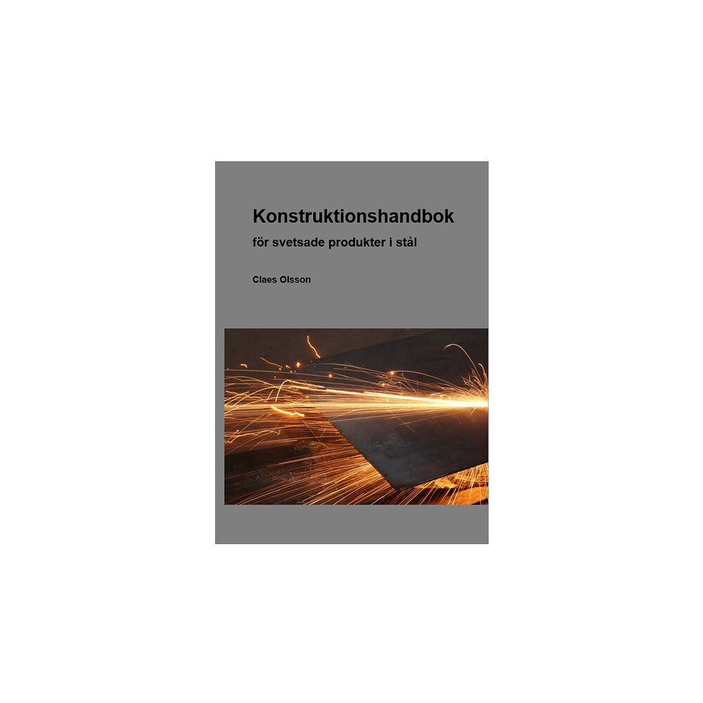 Claes Olsson Konstruktionshandbok : för svetsade produkter i stål (bok, kartonnage)
